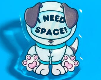 Need Space Astronaut Puppy Acrylic Pin