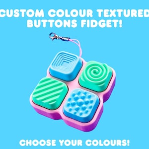 May include: A custom colour textured buttons fidget toy with four square buttons in blue, green, and pink. Each button has a unique texture. The text "CUSTOM COLOUR TEXTURED BUTTONS FIDGET!" and "CHOOSE YOUR COLOURS!" are displayed.