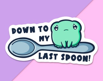 Last Spoon Frog Sticker | Spoonie | Mental health |Disabled | Gift | Chronic illness