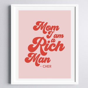 Mom I am a Rich Man Cher print