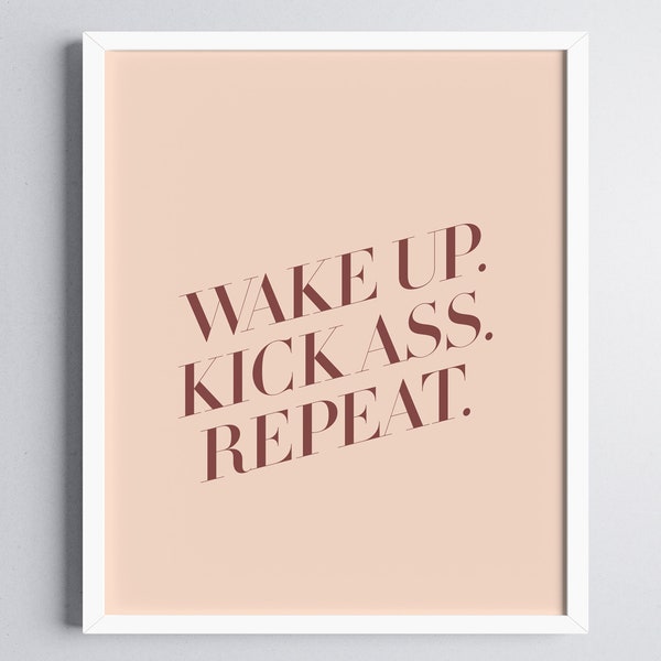 Wake Up. Kick Ass. Repeat,Quote Posters,Large Wall Art,Typography Print,Digital Download,Quote Wall Art,Printable Quote,Quote Art Print