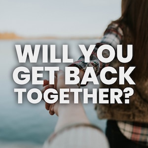 Get back together psychic reading? Will you rekindle your love?