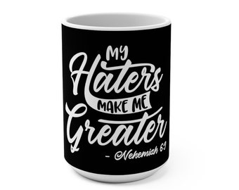 Nehemiah 6:9 - My Haters Make Me Greater Mug