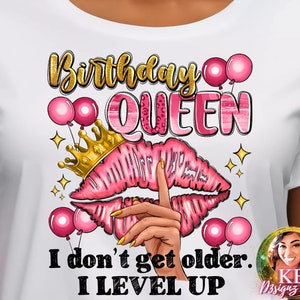 Birthday Queen I Don&#39;t Get Older I Level Up, Birthday Queen, Pink Lips, Level Up Birthday, Birthday Design DTF Transfer