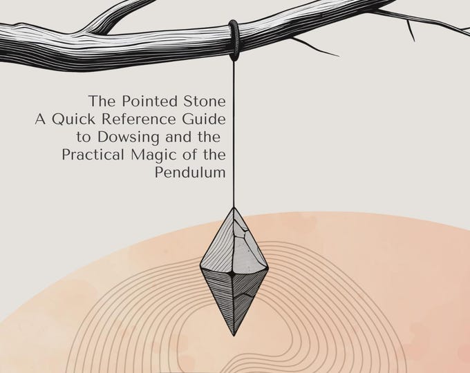Dowsing 101: The Pointed Stone – A Quick Reference Guide to Dowsing and the Practical Magic of the Pendulum