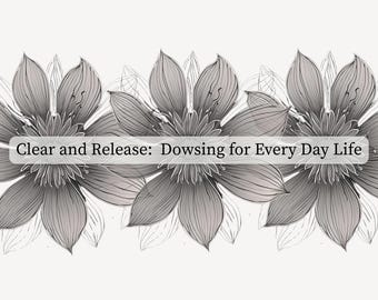 Floral Dowsing Guidebook | Digital Download for Pendulum Users | Printable Spiritual Tool with Clearing Charts & Release Statements