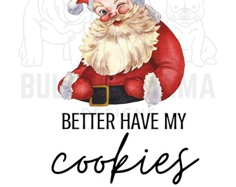 Bitch Better Have My Cookies/Santa Claus/Saint Nick/Christmas Cookies/Christmas Funny/Christmas Décor/Adult Humor- Instant Download PNG
