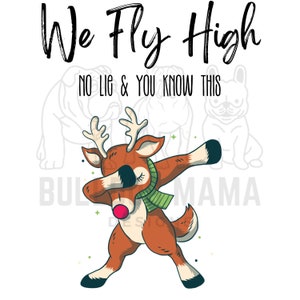 May include: A cartoon reindeer wearing a green scarf is doing the dab dance. The reindeer is brown with a red nose. The text "We Fly High" is above the reindeer and the text "No Lie & You Know This" is below the reindeer.