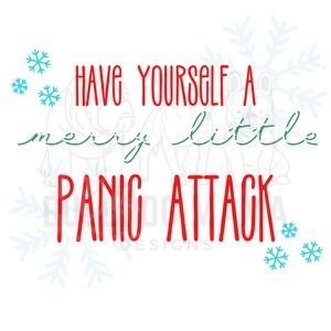 Può includere: Uno sfondo bianco con fiocchi di neve e un testo sovrapposto in rosso e verde. Il testo dice "Have yourself a merry little panic attack".