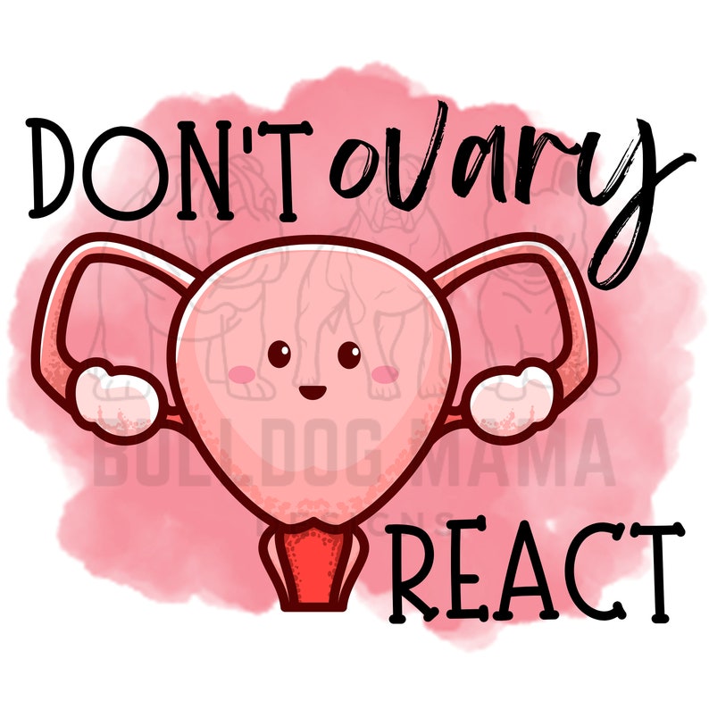 Don't Ovary React / OB Gyn Doctor / Female Anatomy Humor / Ovaries ...