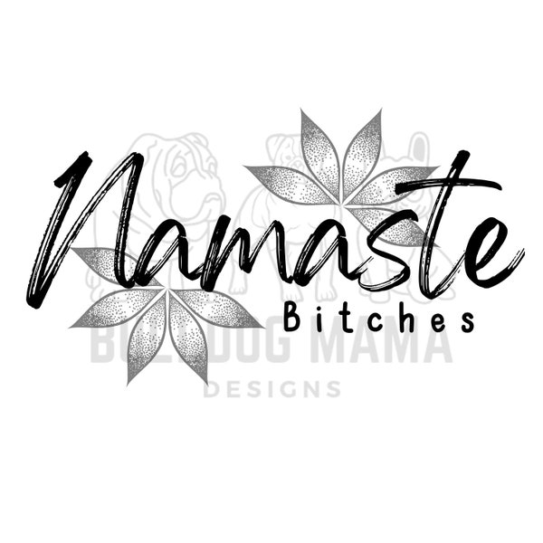 Namaste Bitches / Lotus Flower / Yoga Lover / Sublimation Ready to Print PNG -  *INSTANT DOWNLOAD*