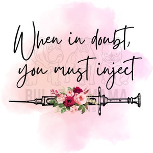 When in Doubt, You Must Inject / Botox / Lip Filler / Botox Art / Nurse Injector /Sublimation Cosmetic Aesthetics PNG File*INSTANT DOWNLOAD*