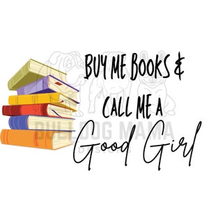 Buy Me Books & Call Me A Good Girl / Smut Reads / BookTok / Daddy / Book Lover / Good Reads / Weekend Plans / *Instant Download PNG*