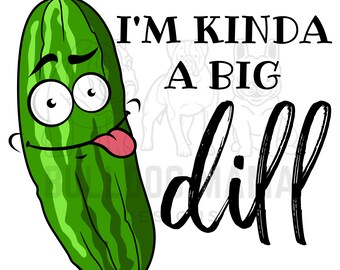 I&#39;m Kinda A Big Dill / Pickle / Kitchen Towel / Kitchen Chef Humor / Sublimation Design/PNG File ***Instant Download***