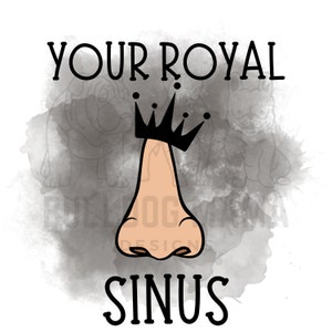 Uw Royal Sinus / Otolaryngologie / KNO-chirurg Humor / Allergoloog / MD / Medisch kantoor / Sublimatie Ontwerp / PNG-bestand *** Instant Download ***