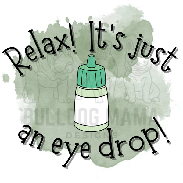 Relax it's Just an Eye Drop/Ophthalmology/Optometry/Optician/Eye Ball Humor/Medical Office/Sublimation Design/PNG File **Instant Download**