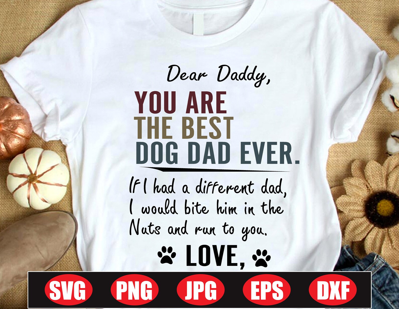 Dear Daddy You Are The Best Dog Dad Ever If I Had A Different Etsy