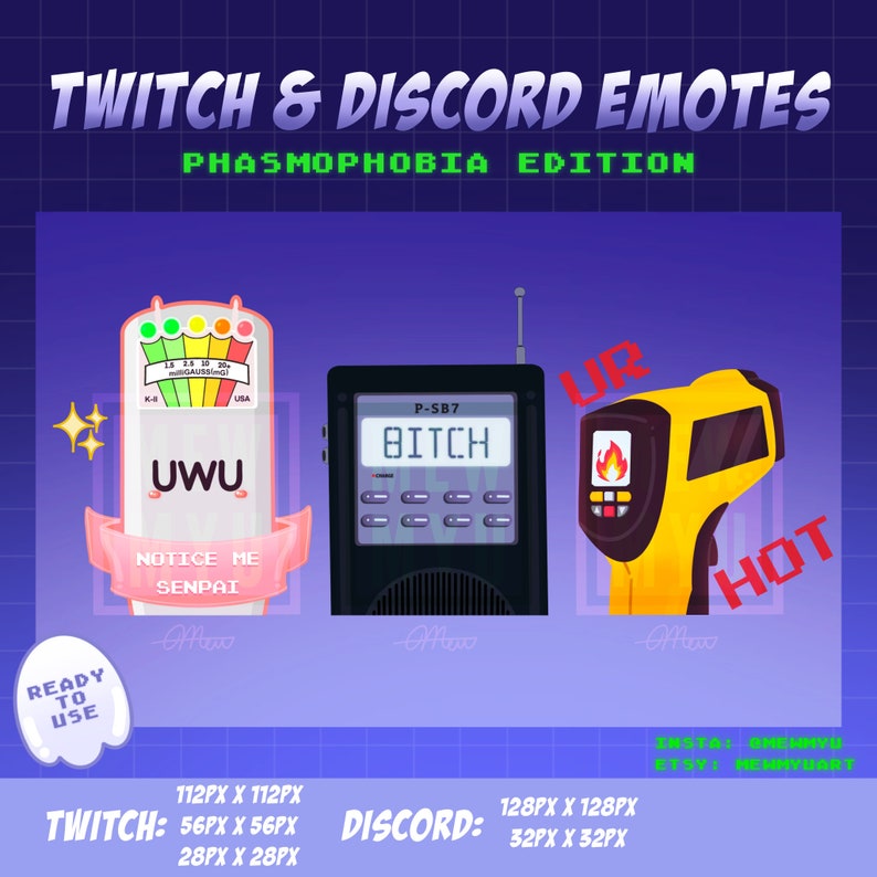 May include: Three digital illustrations of emotes for Twitch and Discord. The emotes are based on the game Phasmophobia. The first emote is a pink and white ghost meter with the text "UWU" and "NOTICE ME SENPAI". The second emote is a black and white radio with the text "P-SB7" and "BITCH". The third emote is a yellow and black infrared thermometer with the text "UR HOT".