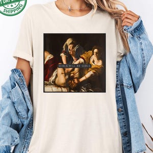Girls Will Be Girls Tee, Judith beheading Holofernes, Funny Feminist Tee, Feminine Rage, Womens Rights Gift, Artemisia Gentileschi