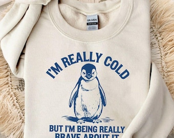 I'm Really Cold But I'm Being Really Brave About It Sweatshirt, Funny Penguin Sweatshirt, Trendy Vintage Retro Cozy Hoodie, Funny Gift
