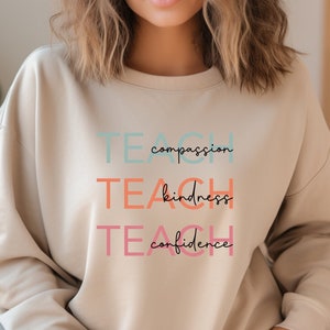Cute Teach Sweatshirt, Compassion Kindness Confidence Teacher Sweatshirt, Teacher Appreciation Gifts, Group Teacher Sweatshirt, New Teacher