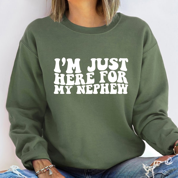 Im Just Here For My Nephew Sweatshirt, Gift For Aunt Hoodie, Cute Aunt Gift From Nephew, New Future Aunt Apparel, Funny Aunt Life Clothing