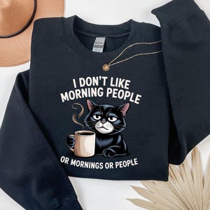 I Dont like morning people Sweatshirt, Grumpy Cat tee, Cute Cat Sweatshirt, Womens Funny Sweatshirt, Gift for Cats Lover, Cat Mom Hoodie image 3