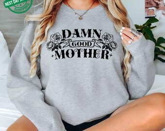 Damn Good Mother Sweatshirt, mom apparel mom life sweatshirt, mom Hoodie, Mother’s Day gift