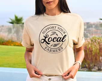 Support Your Local Farmers Shirt, Farmer Shirt, Local Farm Shirt, Farmers Market Shirt, Gift for Farmer, Farmer T-Shirt, Farming Shirt Gift