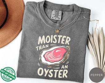 Moister Than An Oyster T-Shirt, Retro Sarcastic Humor Graphic Tee, Cool Gift Idea, Trendy Casual Wear, Fun Apparel