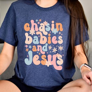 Chasin Babies And Jesus Shirt, Christian Mama Shirt, Christian Mom Sweatshirt, Praying Mom Club Shirt, Gift For Mom, Church Mom Tshirt