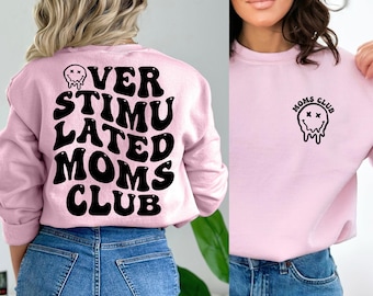 Overstimulated Moms Club Sweatshirt and Hoodie, Front and Back Sweatshirt, Anxiety Moms, Trendy Sweatshirt, Oversized Hoodie, Gift For Mom