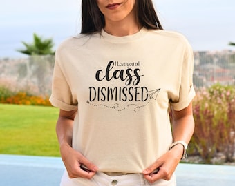 Class Dismissed Teacher Shirt Last Day of School Shirt for Teacher Shirts Funny Teacher Tshirt End of Year Teacher Gift