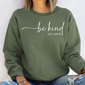 Be Kind of a Bitch Sweatshirt, Funny Sweatshirt, Funny Gift Sarcastic Hoodie, BE KIND Sweater, Woman Crewneck, Funny Quote Tee, Gift for Her image 3