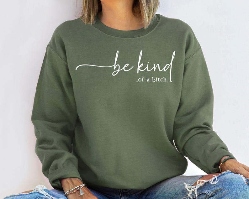 Be Kind of a Bitch Sweatshirt, Funny Sweatshirt, Funny Gift Sarcastic Hoodie, BE KIND Sweater, Woman Crewneck, Funny Quote Tee, Gift for Her image 3