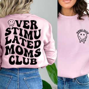 Overstimulated Moms Club Sweatshirt and Hoodie, Front and Back Sweatshirt, Anxiety Moms, Trendy Sweatshirt, Oversized Hoodie, Gift For Mom