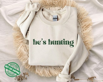 He's Hunting Sweatshirt Wife Hunting Season Sweatshirt Hunting Season Sweater Hunting Lover Gift Deer Hunters Hoodie Hunter Girlfriend