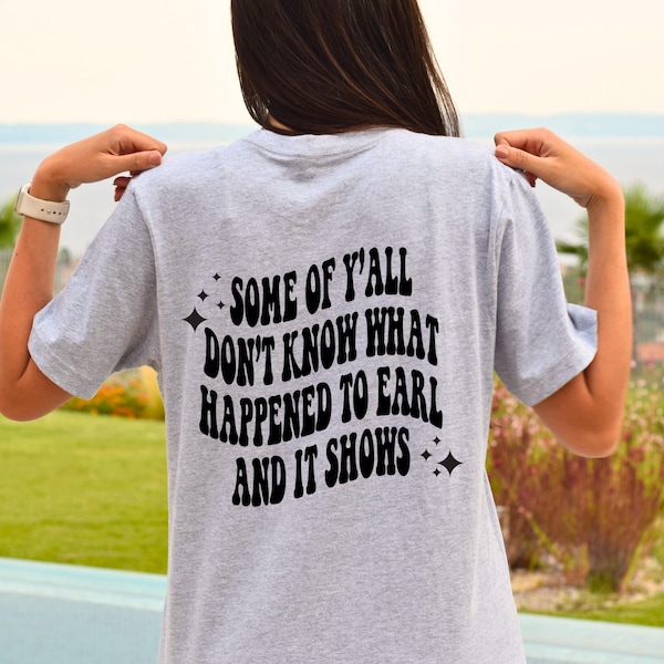 Some of yall dont know why earl had to die graphic tee , 90s country tshirt oversized graphic tee country concert tee