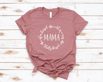 Often Stressed A Bit of A Mess But Totally Blessed Mama Shirt, Blessed Mom Shirt, Gift For Mom, Mother's Day Gift Shirt,
