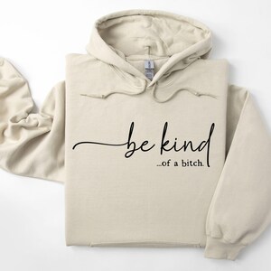 Be Kind of a Bitch Sweatshirt, Funny Sweatshirt, Funny Gift Sarcastic Hoodie, BE KIND Sweater, Woman Crewneck, Funny Quote Tee, Gift for Her image 6