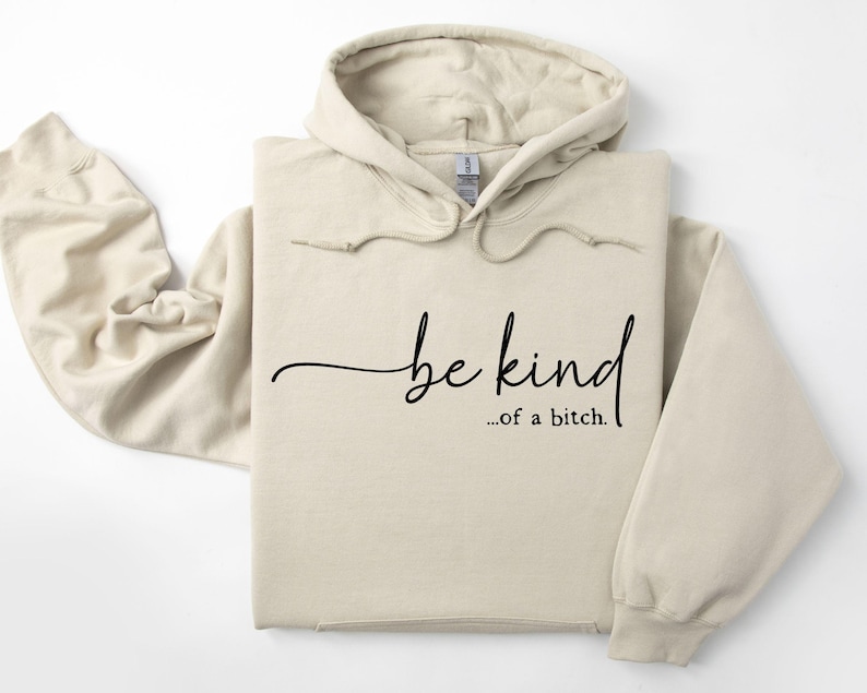 Be Kind of a Bitch Sweatshirt, Funny Sweatshirt, Funny Gift Sarcastic Hoodie, BE KIND Sweater, Woman Crewneck, Funny Quote Tee, Gift for Her image 6