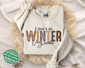 I Don't Do Winter Very Well Sweatshirt,Cozy Season Sweatshirt,Freezing Season Sweater,Winter Holiday Gift,Winter Hoodie,Christmas Crewneck