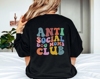 Anti-Social Dog Moms Club Sweatshirt, Dog Mom Sweatshirt, Dog Mom, Gift for Her, Girlfriend Gift, Dog Hoodie, Graphic Design, Dog Sweatshirt