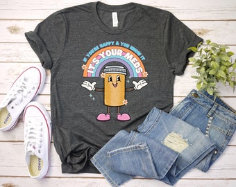If You're Happy and You Know it, Nurse Shirt, Medicine, Anti-Depressant, Happy Pills, Nursing Humor, Funny Doctor Shirt, It's Your Meds