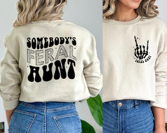 Somebody's Feral Aunt Sweatshirt, Cool Aunt Shirt, Feral Aunt Sweatshirt, Aunts Gift, Aunts Birthday Gift, Sister Gifts, Auntie Sweatshirt
