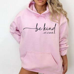 Be Kind of a Bitch Sweatshirt, Funny Sweatshirt, Funny Gift Sarcastic Hoodie, BE KIND Sweater, Woman Crewneck, Funny Quote Tee, Gift for Her image 5