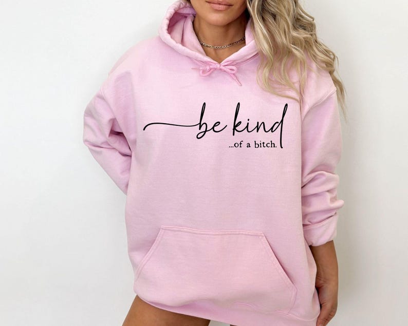 Be Kind of a Bitch Sweatshirt, Funny Sweatshirt, Funny Gift Sarcastic Hoodie, BE KIND Sweater, Woman Crewneck, Funny Quote Tee, Gift for Her image 5