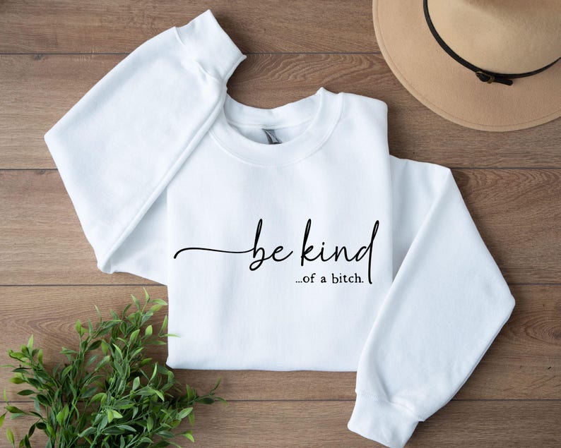 Be Kind of a Bitch Sweatshirt, Funny Sweatshirt, Funny Gift Sarcastic Hoodie, BE KIND Sweater, Woman Crewneck, Funny Quote Tee, Gift for Her image 2