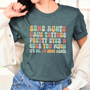 Funny Aunt Shirt Some Aunts Have Tattoos Aunt To Be Shirt Gift For Aunt Reveal Auntie Shirt Cool Aunt T-Shirt