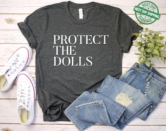 Protect The Dolls Shirt, Gender Equality Shirt, Feminist T-Shirt, Human Rights Shirt, Activist Top Shirt, Feminism T-Shirt, LGBT Rights Tee